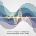 Auditory Processing Disorders Monthly Group Music Therapy Session